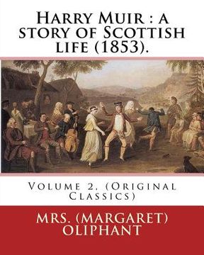 portada Harry Muir: a story of Scottish life (1853).By: Mrs. (Margaret) Oliphant: Volume 2, (Original Classics) (en Inglés)