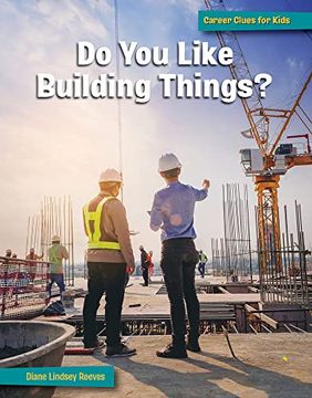 portada Do you Like Building Things? (21St Century Skills Library: Career Clues for Kids) 