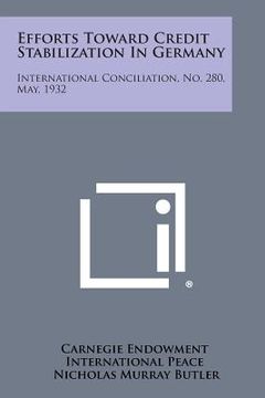 portada Efforts Toward Credit Stabilization in Germany: International Conciliation, No. 280, May, 1932 (en Inglés)