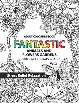 portada 2: Fantastic Animals and Flowers Garden: Adult coloring book doodle art therapy design stress relief relaxation (garden coloring books for adults): Volume 2 (Fantastic Amimals and Flowers Garden)