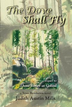 portada The Dove Shall Fly: A Texas Revolution Novel, Sequel to Bones at Goliad (in English)