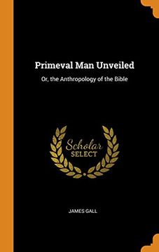 portada Primeval man Unveiled: Or, the Anthropology of the Bible (in English)