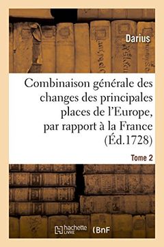 portada Combinaison générale des changes des principales places de l'Europe, par rapport à la France Tome 2 (Sciences sociales)