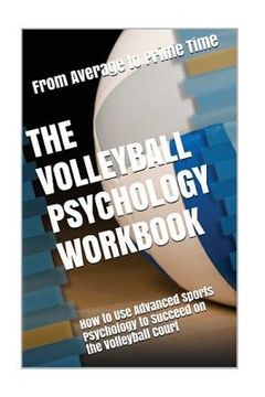 portada The Volleyball Psychology Workbook: How to Use Advanced Sports Psychology to Succeed on the Volleyball Court (en Inglés)