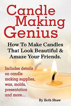 portada Candle Making Genius - how to Make Candles That Look Beautiful & Amaze Your Friends (en Inglés)