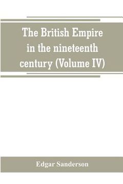 portada The British Empire in the nineteenth century: its progress and expansion at home and abroad: comprising a description and history of the British colon (en Inglés)