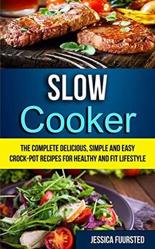 portada Slow Cooker: The Complete Delicious, Simple and Easy Crock-Pot Recipes for Healthy and fit Lifestyle (Crockpot Slow Cooker) (in English)