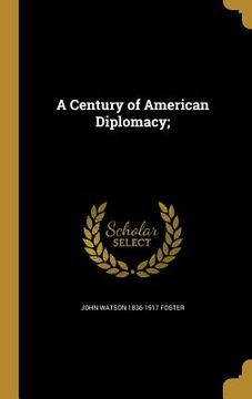 portada A Century of American Diplomacy; (en Inglés)