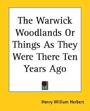 portada the warwick woodlands or things as they were there ten years ago (en Inglés)