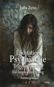 portada Endstation Psychiatrie - Triggerwarnung - ein Langer Leidensweg - Autobiografie