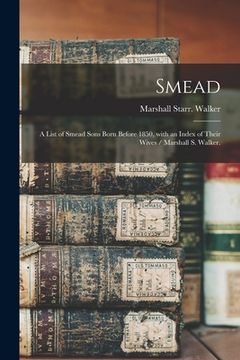 portada Smead: a List of Smead Sons Born Before 1850, With an Index of Their Wives / Marshall S. Walker.