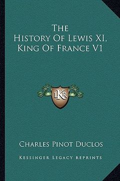 portada the history of lewis xi, king of france v1 (en Inglés)