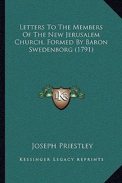 portada letters to the members of the new jerusalem church, formed by baron swedenborg (1791) (en Inglés)