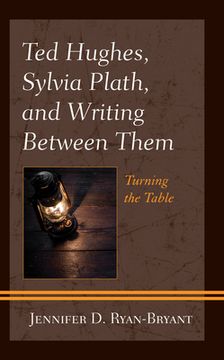 portada Ted Hughes, Sylvia Plath, and Writing Between Them: Turning the Table