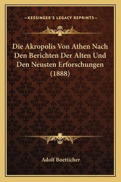 portada Die Akropolis Von Athen Nach Den Berichten Der Alten Und Den Neusten Erforschungen (1888) (en Alemán)
