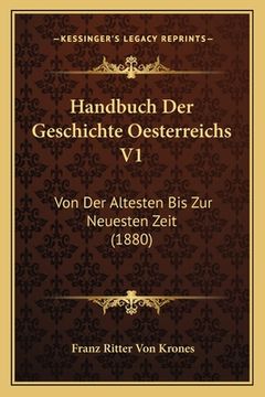 portada Handbuch Der Geschichte Oesterreichs V1: Von Der Altesten Bis Zur Neuesten Zeit (1880) (en Alemán)