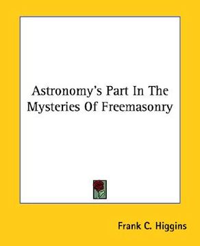 portada astronomy's part in the mysteries of freemasonry (en Inglés)