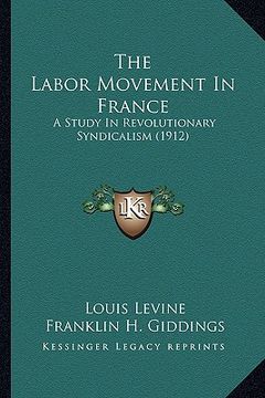 portada the labor movement in france: a study in revolutionary syndicalism (1912)