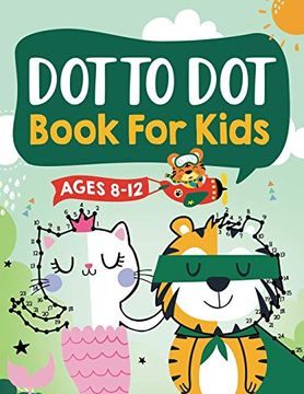 portada Dot to dot Book for Kids Ages 8-12: 100 fun Connect the Dots Books for Kids age 8, 9, 10, 11, 12 | Kids dot to dot Puzzles With Colorable Pages Ages. & Girls Connect the Dots Activity Books) (in English)