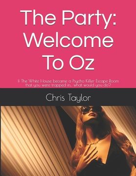 portada The Party: Welcome To Oz: If The White House became a Psycho Killer Escape Room that you were trapped in... what would you do? (in English)