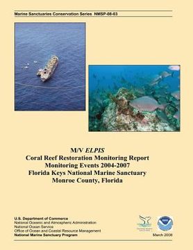 portada M/V Elpis Coral Reef Restoration Monitoring Report, Monitoring Events 2004-2007 (en Inglés)
