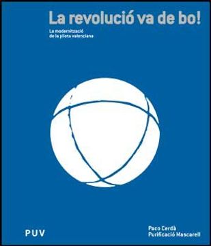 La revolució va de bo!: La modernització de la pilota valenciana (Fora de Col·lecció)