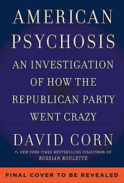 portada American Psychosis: A Historical Investigation of how the Republican Party Went Crazy (en Inglés)