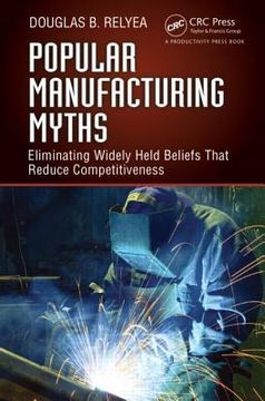 portada Popular Manufacturing Myths: Eliminating Widely Held Beliefs That Reduce Competitiveness (en Inglés)