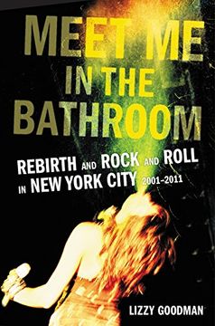 portada Meet me in the Bathroom: Rebirth and Rock and Roll in new York City 2001-2011 