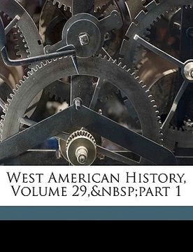 portada west american history, volume 29, part 1 (en Inglés)