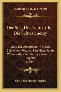 portada Der Sieg Der Natur Uber Die Schwarmerey: Oder Die Abentheuer Des Don Sylvio Von Rosalva, Eine Geschichte Worinn Alles Wunderbare Naturlich Zugeht (176 (en Alemán)