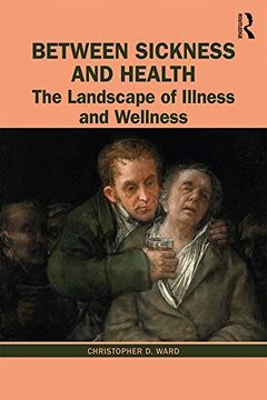 portada Between Sickness and Health: The Landscape of Illness and Wellness (en Inglés)