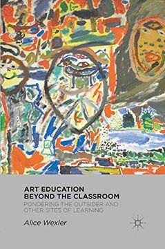 portada Art Education Beyond the Classroom: Pondering the Outsider and Other Sites of Learning