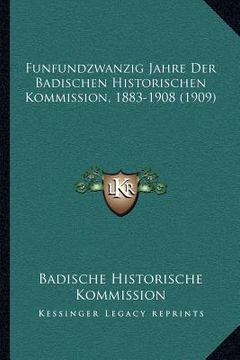 portada Funfundzwanzig Jahre Der Badischen Historischen Kommission, 1883-1908 (1909) (in German)