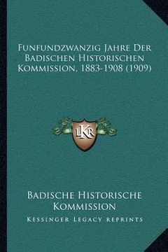 portada Funfundzwanzig Jahre Der Badischen Historischen Kommission, 1883-1908 (1909) (en Alemán)