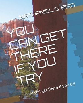 portada You Can Get There If You Try: you can get there if you try (en Inglés)