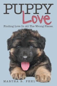 portada Puppy Love: Finding Love in All the Wrong Places. (en Inglés)