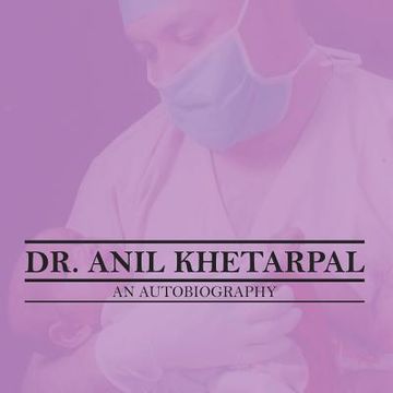 portada Dr. Anil Khetarpal an Autobiography (en Inglés)