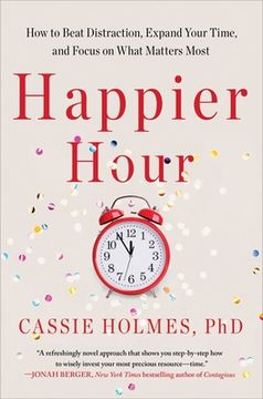 portada Happier Hour: How to Beat Distraction, Expand Your Time, and Focus on What Matters Most (in English)