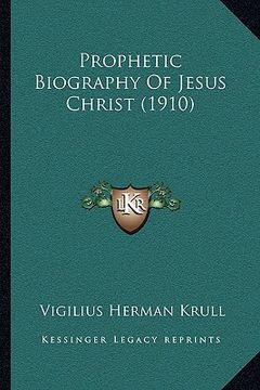 portada prophetic biography of jesus christ (1910) (en Inglés)