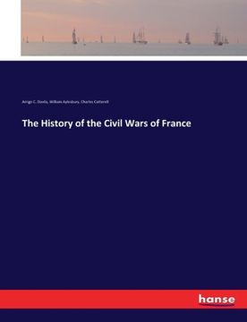 portada The History of the Civil Wars of France (en Inglés)