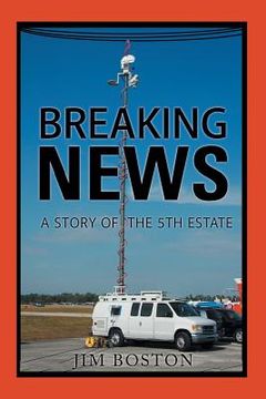 portada Breaking News: A Story of the 5Th Estate (en Inglés)