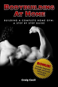 portada Bodybuilding at Home: Building a Complete Home Gym: A Step by Step Guide (en Inglés)