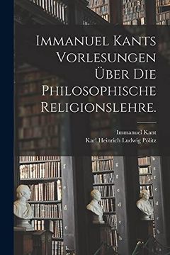 portada Immanuel Kants Vorlesungen Über die Philosophische Religionslehre. (in German)