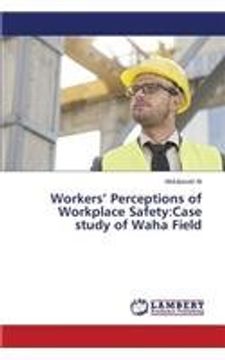 portada Workers' Perceptions of Workplace Safety: Case study of Waha Field