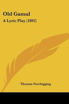 portada old gamul: a lyric play (1892) (in English)