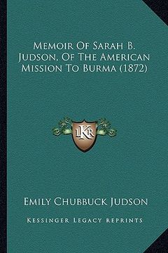 portada memoir of sarah b. judson, of the american mission to burma (1872) (en Inglés)