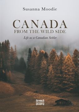 portada Canada from the Wild Side: Life as a Canadian Settler (en Inglés)