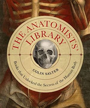 portada The Anatomists'Library: Books That Unlocked the Secrets of the Human Body (en Inglés)