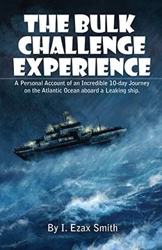 portada The Bulk Challenge Experience: A Personal Account of an Incredible 10-Day Journey on the Atlantic Ocean Aboard a Leaking Ship (en Inglés)